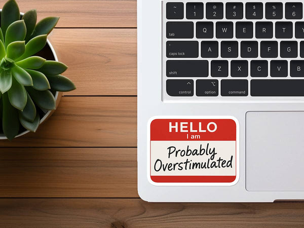 Hello, I am Probably Overstimulated | Funny Sticker-MODE-Couture-Boutique-Womens-Clothing