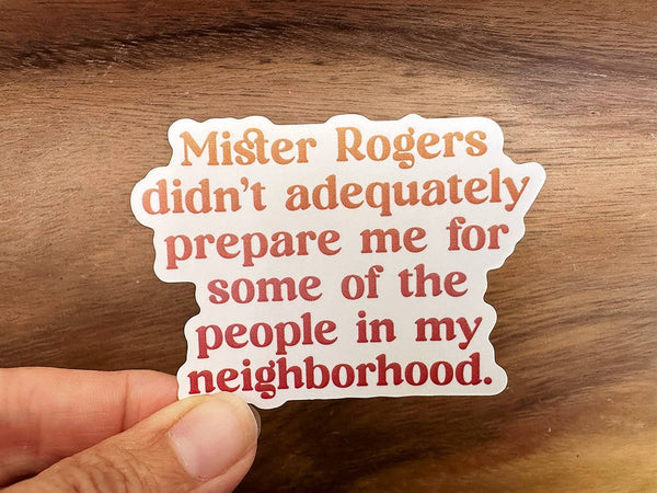 Mister Rogers Didn't Prepare Me | Funny Sticker | Waterproof-MODE-Couture-Boutique-Womens-Clothing