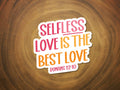 Selfless Love is the Best Love | Christian Sticker | Faith-MODE-Couture-Boutique-Womens-Clothing