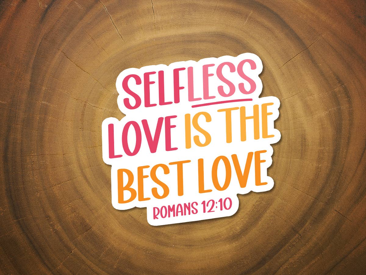 Selfless Love is the Best Love | Christian Sticker | Faith-MODE-Couture-Boutique-Womens-Clothing