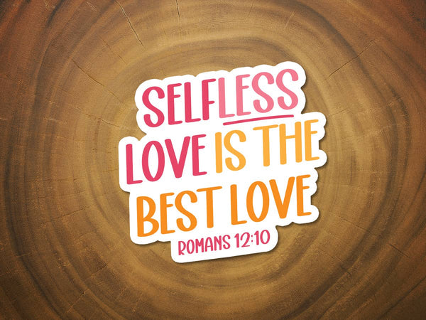 Selfless Love is the Best Love | Christian Sticker | Faith-MODE-Couture-Boutique-Womens-Clothing