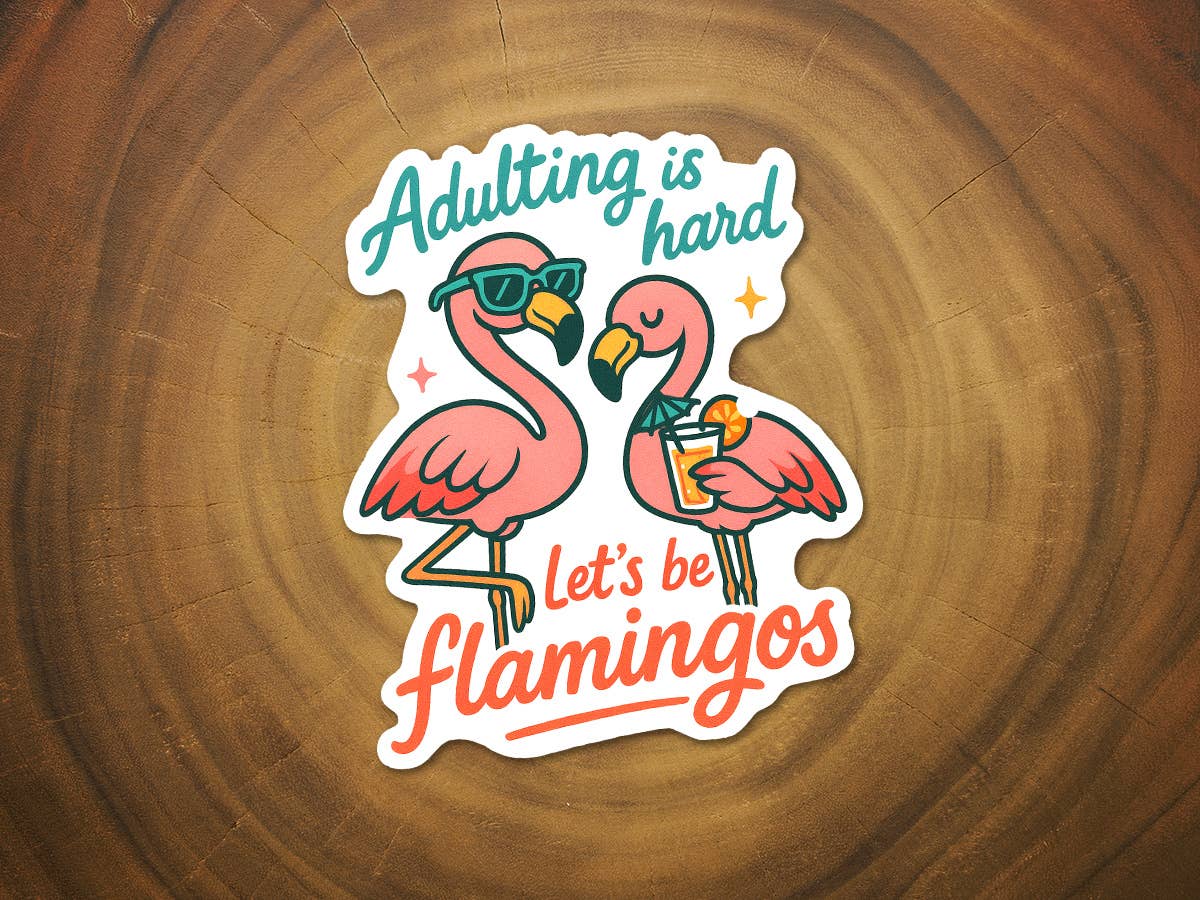 Adulting is Hard... Let's Be Flamingos | Funny Sticker-MODE-Couture-Boutique-Womens-Clothing