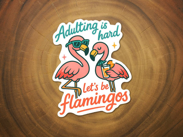 Adulting is Hard... Let's Be Flamingos | Funny Sticker-MODE-Couture-Boutique-Womens-Clothing