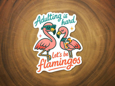 Adulting is Hard... Let's Be Flamingos | Funny Sticker-MODE-Couture-Boutique-Womens-Clothing