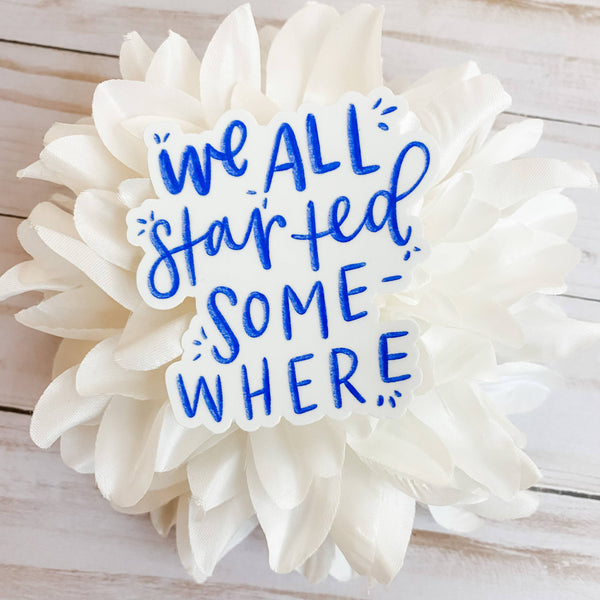 We All Started Somewhere Sticker-MODE-Couture-Boutique-Womens-Clothing