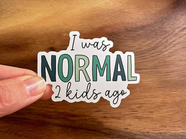 I Was Normal 2 Kids Ago | Funny Sticker | Waterproof Vinyl-MODE-Couture-Boutique-Womens-Clothing