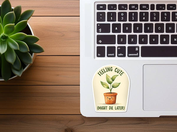 Feeling Cute, Might Die Later | Funny Plant Sticker | Plants: Medium-MODE-Couture-Boutique-Womens-Clothing