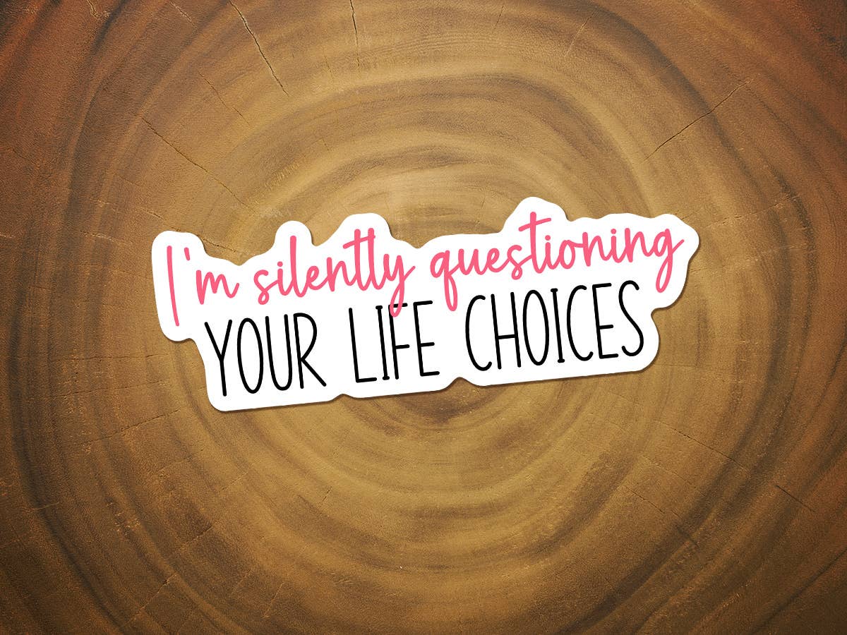 I'm Silently Questioning Your Life Choices | Funny Sticker-MODE-Couture-Boutique-Womens-Clothing