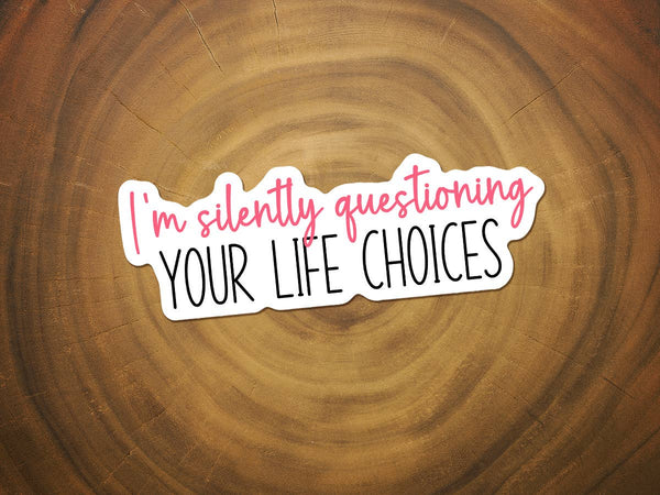 I'm Silently Questioning Your Life Choices | Funny Sticker-MODE-Couture-Boutique-Womens-Clothing