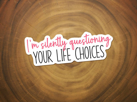 I'm Silently Questioning Your Life Choices | Funny Sticker-MODE-Couture-Boutique-Womens-Clothing