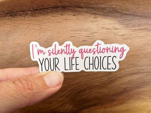 I'm Silently Questioning Your Life Choices | Funny Sticker-MODE-Couture-Boutique-Womens-Clothing