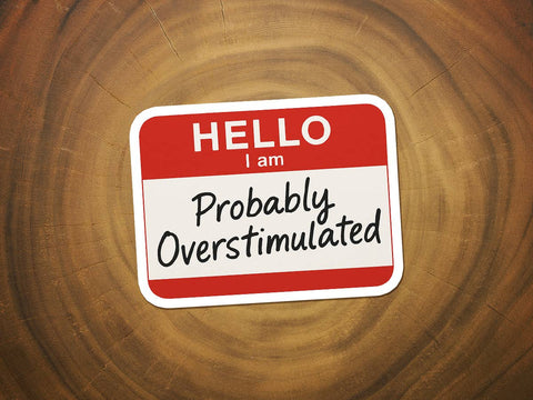 Hello, I am Probably Overstimulated | Funny Sticker-MODE-Couture-Boutique-Womens-Clothing