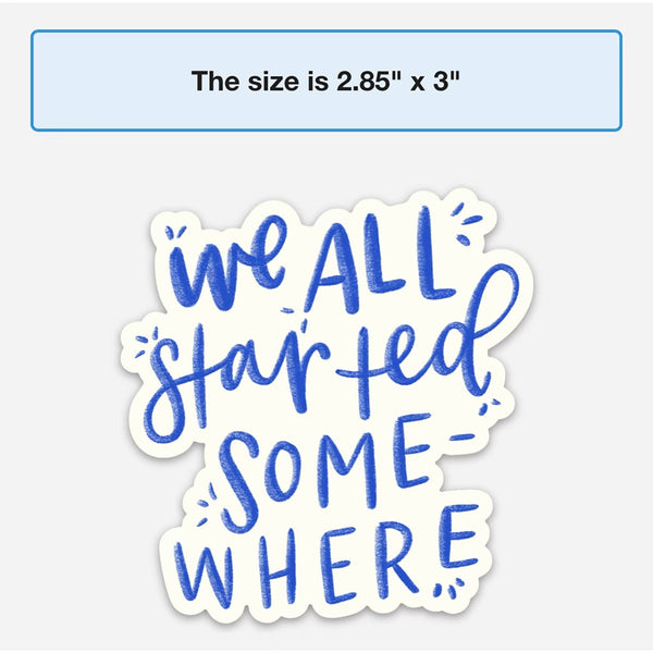 We All Started Somewhere Sticker-MODE-Couture-Boutique-Womens-Clothing