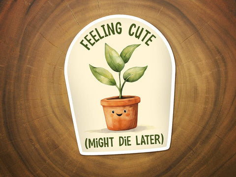 FEELING CUTE, MIGHT DIE LATER WATERPROOF VINYL STICKER-Sticker/Decal-MODE-Couture-Boutique-Womens-Clothing