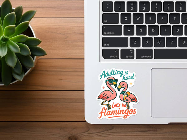 Adulting is Hard... Let's Be Flamingos | Funny Sticker-MODE-Couture-Boutique-Womens-Clothing