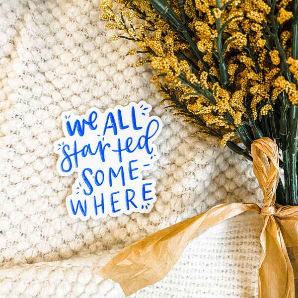 We All Started Somewhere Sticker-MODE-Couture-Boutique-Womens-Clothing