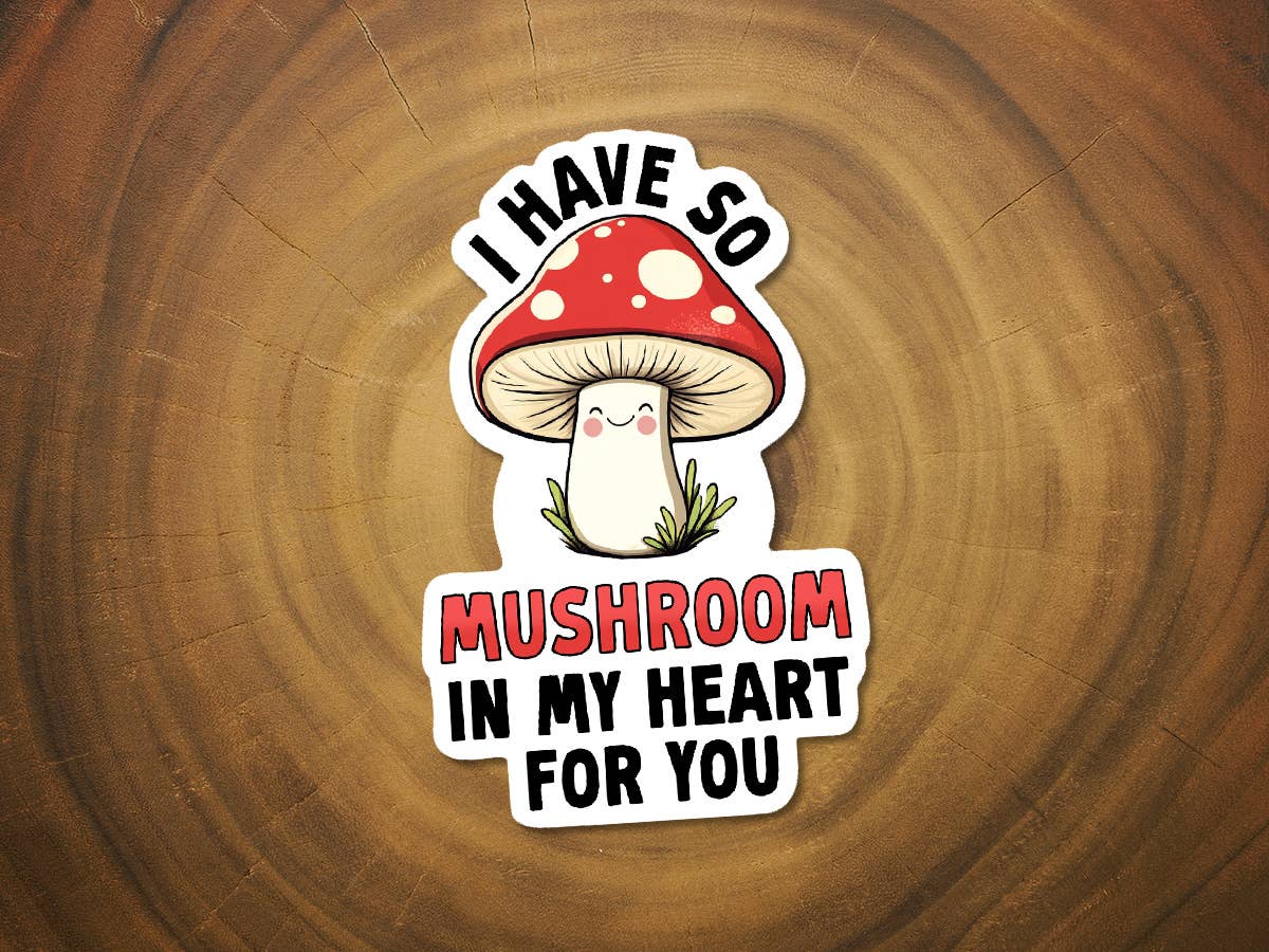 I Have So Mushroom In My Heart For You- Appreciation Sticker-MODE-Couture-Boutique-Womens-Clothing