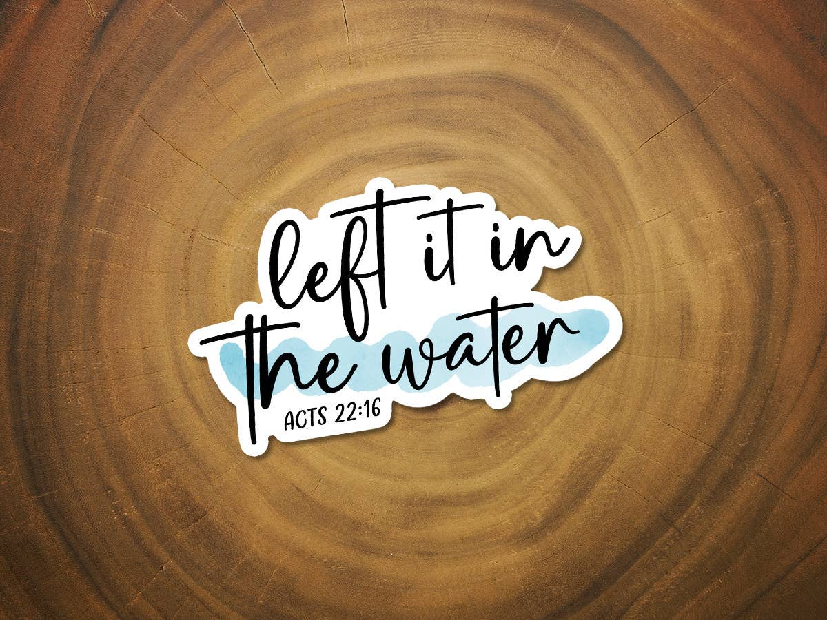 Left It In The Water - Baptism | Inspiring Christian Sticker-MODE-Couture-Boutique-Womens-Clothing