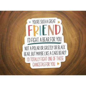 I'd Fight A Bear For You, Friend | Funny Sticker, Waterproof-Sticker/Decal-MODE-Couture-Boutique-Womens-Clothing