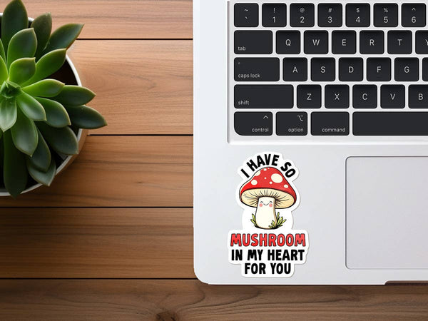 I Have So Mushroom In My Heart For You- Appreciation Sticker-MODE-Couture-Boutique-Womens-Clothing