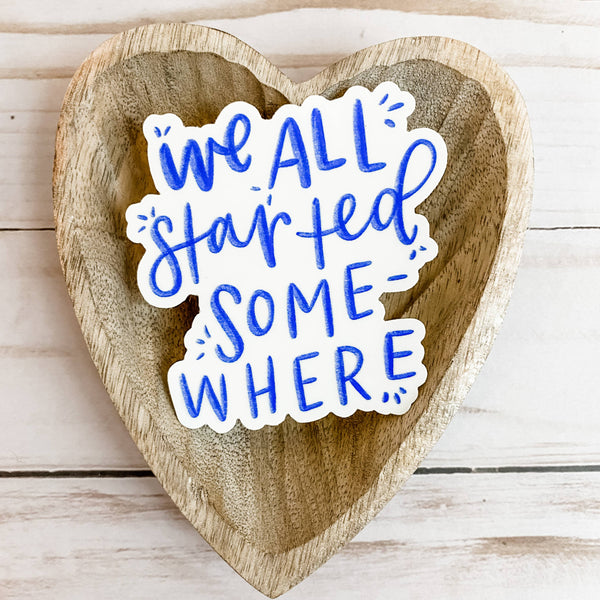 We All Started Somewhere Sticker-MODE-Couture-Boutique-Womens-Clothing