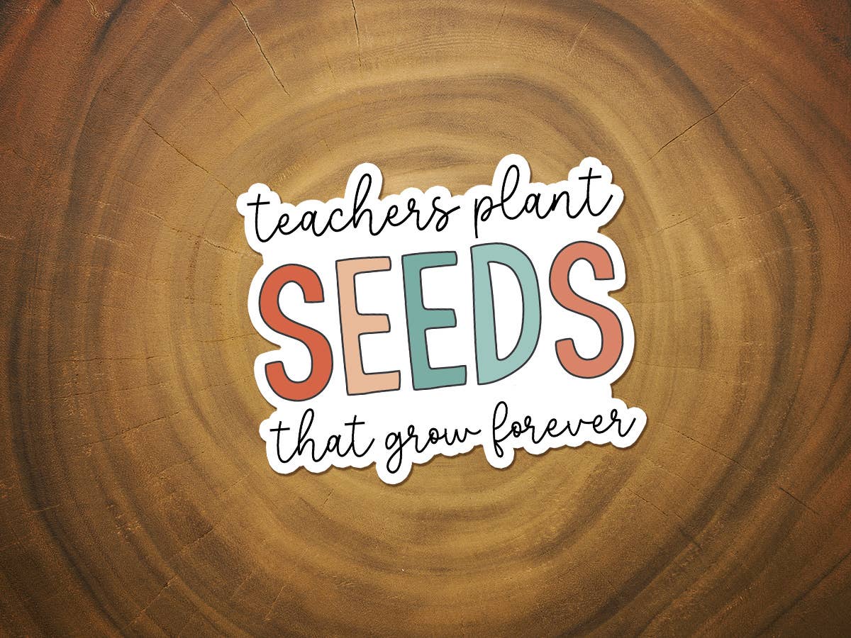 Teacher Appreciation Sticker | Teachers Plant Seeds | Thanks-MODE-Couture-Boutique-Womens-Clothing
