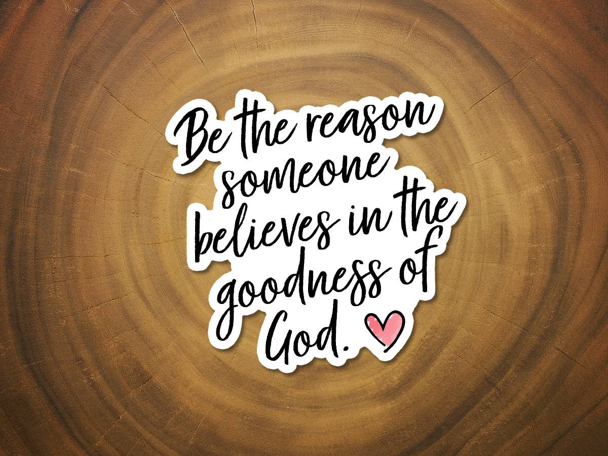 The Goodness of God... Be The Reason | Christian Sticker-MODE-Couture-Boutique-Womens-Clothing