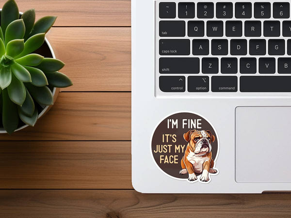 I'm Fine, It's Just My Face | Bulldog | Funny Dog Sticker-MODE-Couture-Boutique-Womens-Clothing
