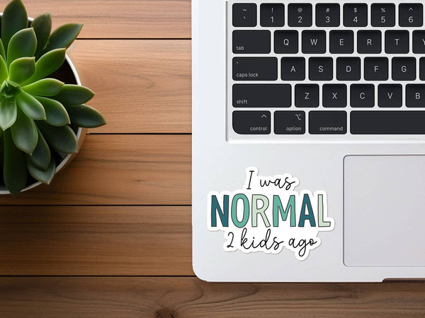 I Was Normal 2 Kids Ago | Funny Sticker | Waterproof Vinyl-MODE-Couture-Boutique-Womens-Clothing