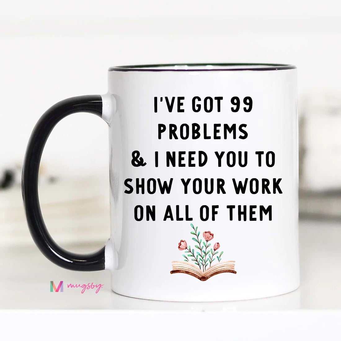 I’VE GOT 99 PROBLEMS AND I NEED YOU TO SHOW THE WORK ON COFFEE MUG- 15OZ-Mugs-MODE-Couture-Boutique-Womens-Clothing