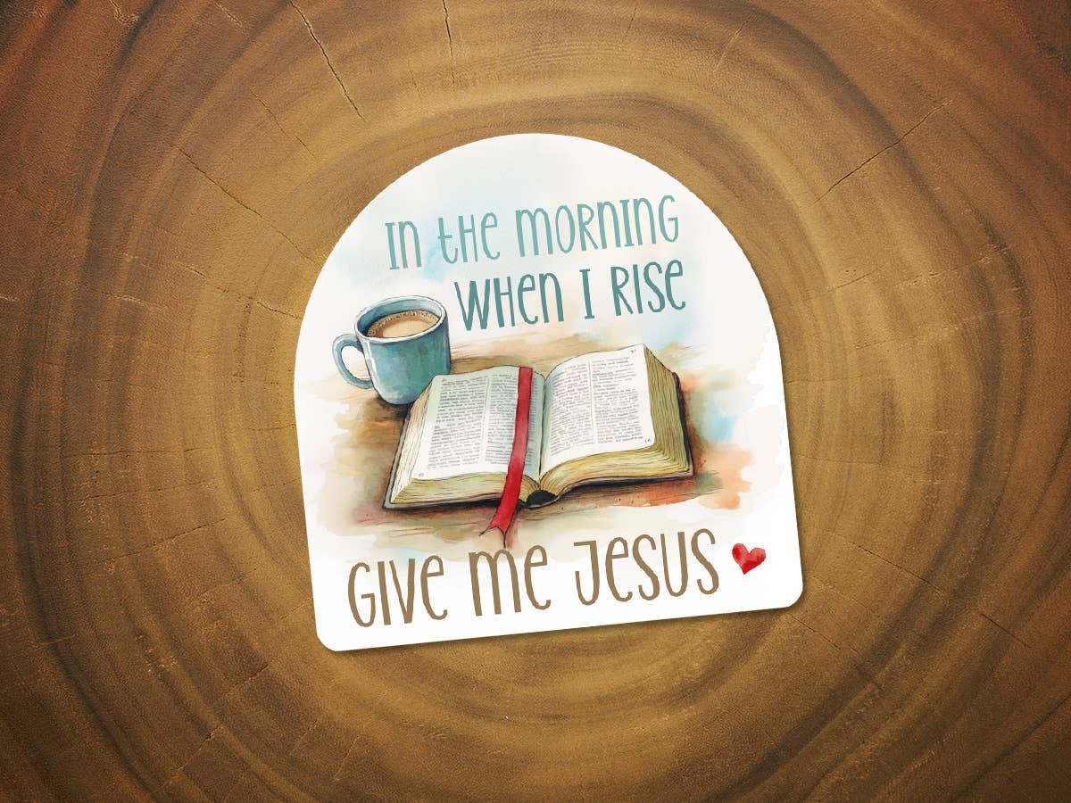 In The Morning When I Rise, Give Me Jesus Christian Sticker-MODE-Couture-Boutique-Womens-Clothing