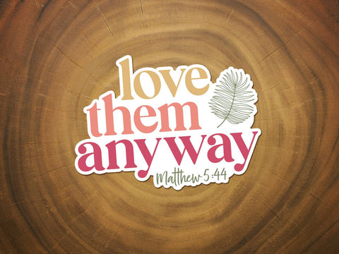 Love Them Anyway | Christian Sticker | Waterproof Vinyl-MODE-Couture-Boutique-Womens-Clothing