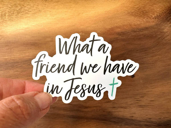 What a Friend We Have in Jesus | Vinyl Christian Sticker-MODE-Couture-Boutique-Womens-Clothing