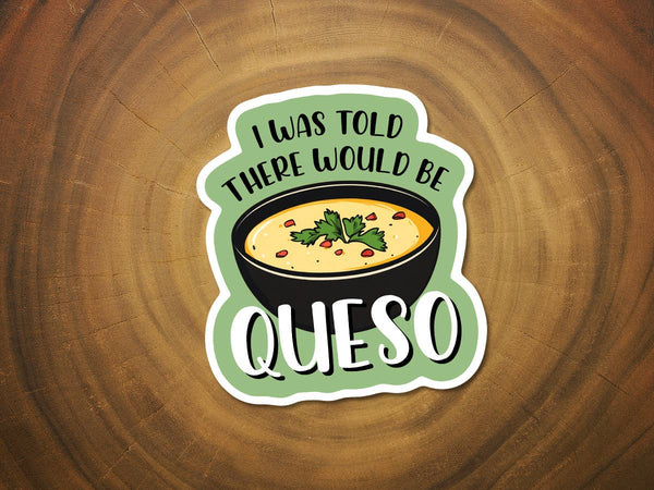 I Was Told There Would be Queso | Funny Sticker | Mexican-MODE-Couture-Boutique-Womens-Clothing