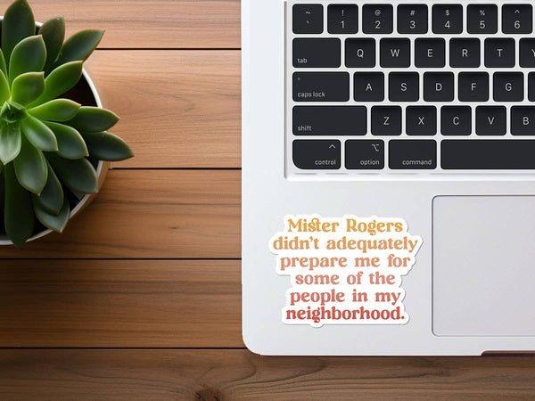 Mister Rogers Didn't Prepare Me | Funny Sticker | Waterproof-MODE-Couture-Boutique-Womens-Clothing