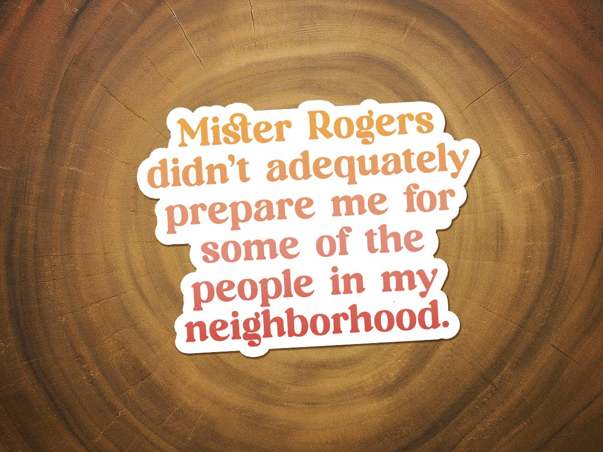 Mister Rogers Didn't Prepare Me | Funny Sticker | Waterproof-MODE-Couture-Boutique-Womens-Clothing