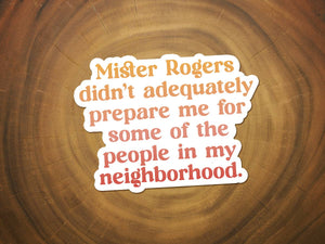 Mister Rogers Didn't Prepare Me | Funny Sticker | Waterproof-MODE-Couture-Boutique-Womens-Clothing