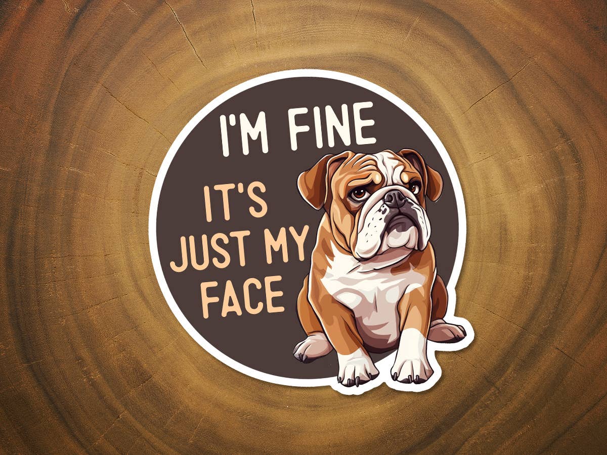 I'm Fine, It's Just My Face | Bulldog | Funny Dog Sticker-MODE-Couture-Boutique-Womens-Clothing