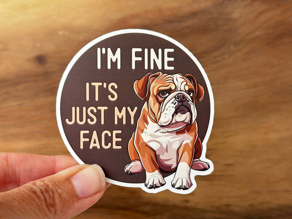 I'm Fine, It's Just My Face | Bulldog | Funny Dog Sticker-MODE-Couture-Boutique-Womens-Clothing