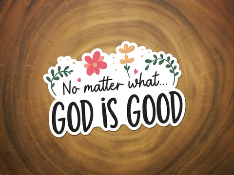 No Matter What, God is Good | Vinyl Christian Sticker-MODE-Couture-Boutique-Womens-Clothing