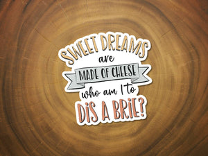 Sweet Dreams Are Made of Cheese | Funny Sticker | Brie-MODE-Couture-Boutique-Womens-Clothing