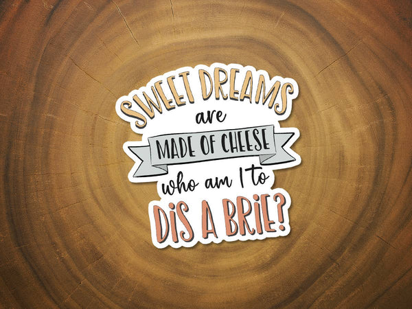 Sweet Dreams Are Made of Cheese | Funny Sticker | Brie-MODE-Couture-Boutique-Womens-Clothing