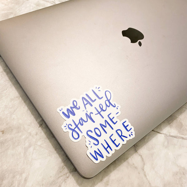 We All Started Somewhere Sticker-MODE-Couture-Boutique-Womens-Clothing