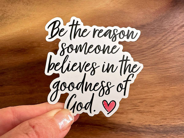 The Goodness of God... Be The Reason | Christian Sticker-MODE-Couture-Boutique-Womens-Clothing