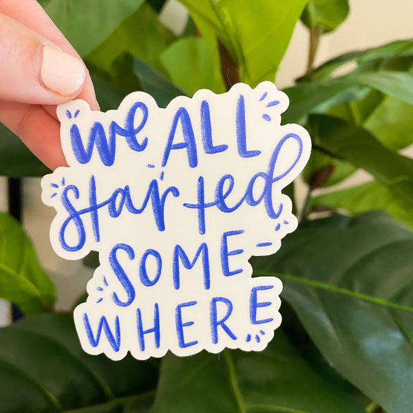We All Started Somewhere Sticker-MODE-Couture-Boutique-Womens-Clothing