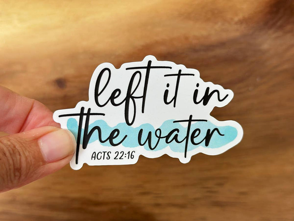 Left It In The Water - Baptism | Inspiring Christian Sticker-MODE-Couture-Boutique-Womens-Clothing
