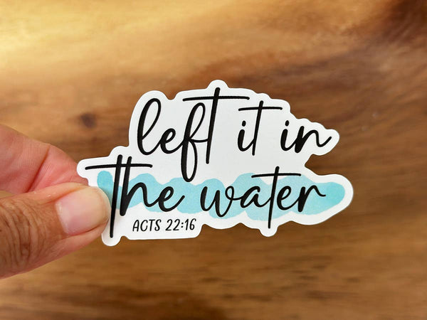 Left It In The Water - Baptism | Inspiring Christian Sticker-MODE-Couture-Boutique-Womens-Clothing