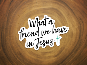 What a Friend We Have in Jesus | Vinyl Christian Sticker-MODE-Couture-Boutique-Womens-Clothing