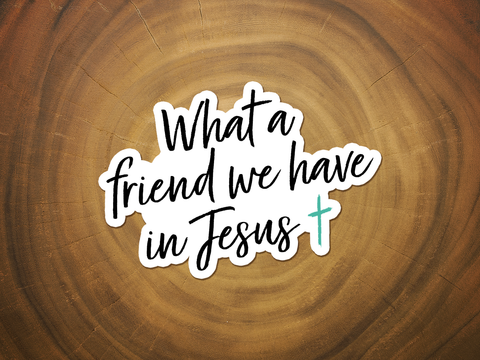 What a Friend We Have in Jesus | Vinyl Christian Sticker-MODE-Couture-Boutique-Womens-Clothing