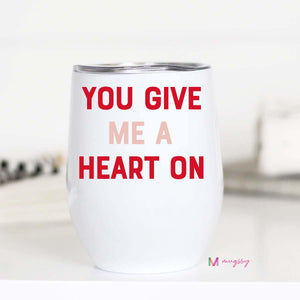 YOU GIVE ME A HEART ON WINE CUP-TUMBLER-MODE-Couture-Boutique-Womens-Clothing